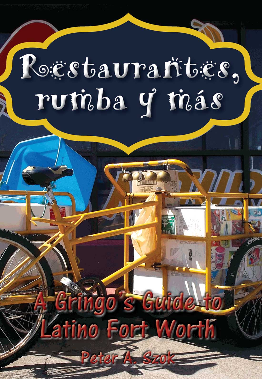 Restaurantes, rumba y más: A Gringo’s Guide to Latino Fort Worth, by Peter Szok. TCU Press, $9.95, 132 pps.